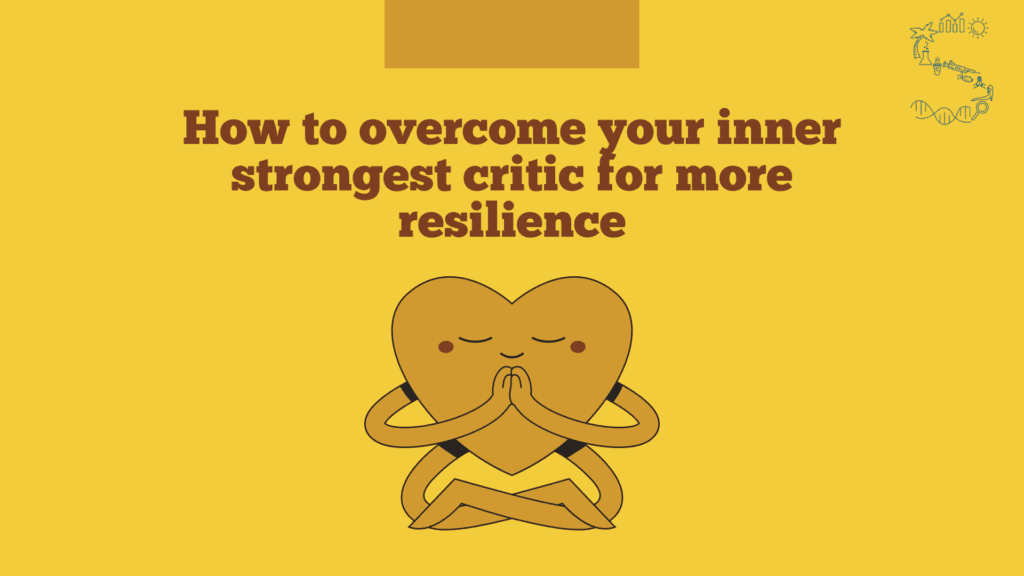 How to overcome your inner strongest critic for more resilience