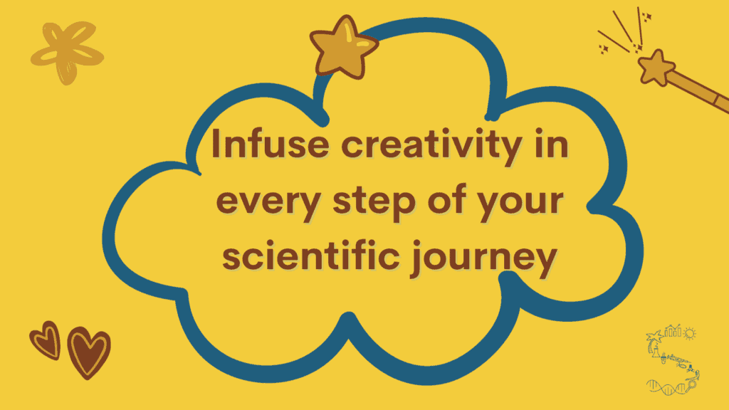 Infuse creativity in every step of your scientific journey